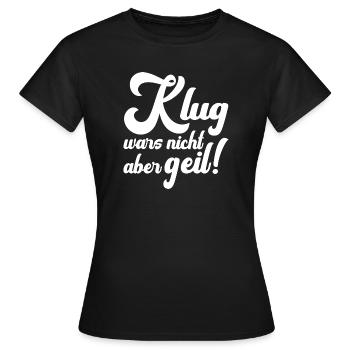 Klug war's nicht, aber geil Funshirt - Frauen T-Shirt - Schwarz - Vorne - AI Model Female 172 dark (172cm)