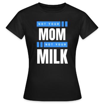 Not Your Mum Not Your Milk - Women's T-Shirt - black - Front - AI Model Female 172 dark (172cm)