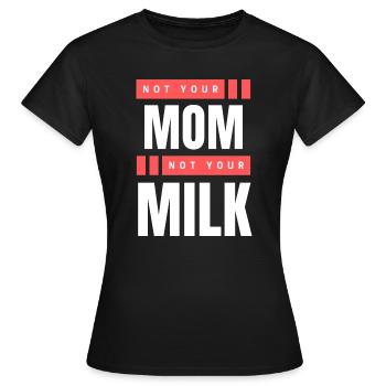 Not Your Mum Not Your Milk - Women's T-Shirt - black - Front - AI Model Female 172 dark (172cm)