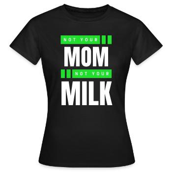 Not Your Mum Not Your Milk - Women's T-Shirt - black - Front - AI Model Female 172 dark (172cm)