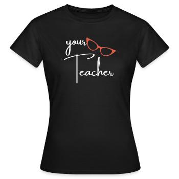Your Teacher School Education Gift Shirt - Women's T-Shirt - black - Front - AI Model Female 172 dark (172cm)