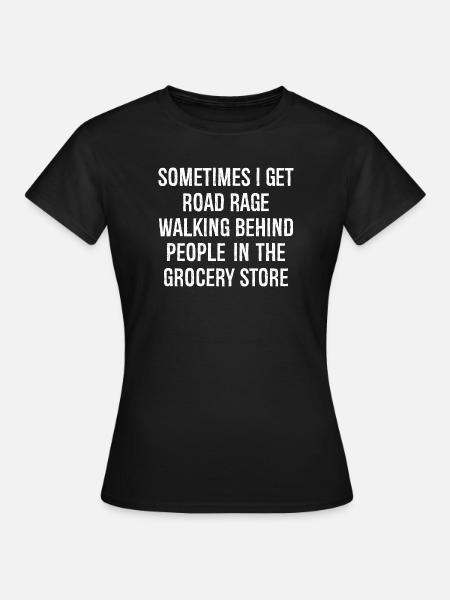 sometimes i get road race walking behind people - Women's T-Shirt - black