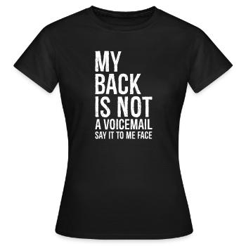 my back Is not a voicemail say It to me face - Women's T-Shirt - black - Front - AI Model Female 172 dark (172cm)