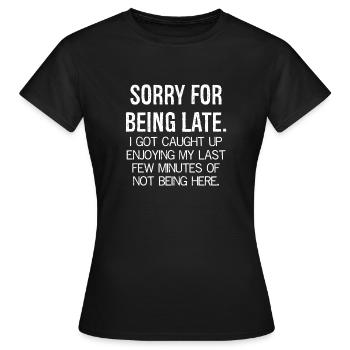 SORRY FOR BEING LATE Funny Shirt - Women's T-Shirt - black - Front - AI Model Female 172 dark (172cm)
