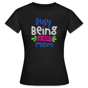 Busy Being a Dog Mom - Women's T-Shirt - black - Front - AI Model Female 172 dark (172cm)