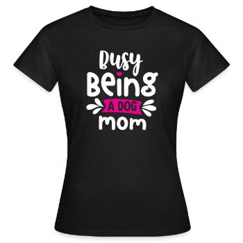 Busy Being a Dog Mom - Women's T-Shirt - black - Front - AI Model Female 172 dark (172cm)