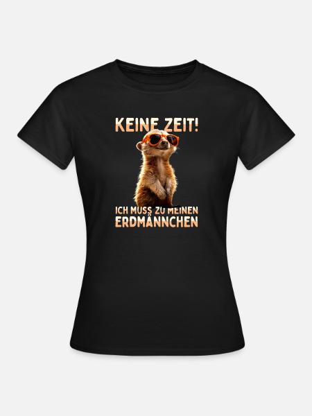 Erdmännchen Meerkat Ich Muss Zu Meinen Erdmännchen - Frauen T-Shirt - Schwarz
