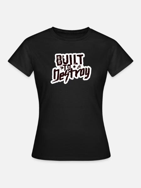 Built To Destroy - Frauen T-Shirt - Schwarz