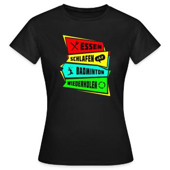 Essen Schlafen Badminton wiederholen - Frauen T-Shirt - Schwarz - Vorne - AI Model Female 172 dark (172cm)