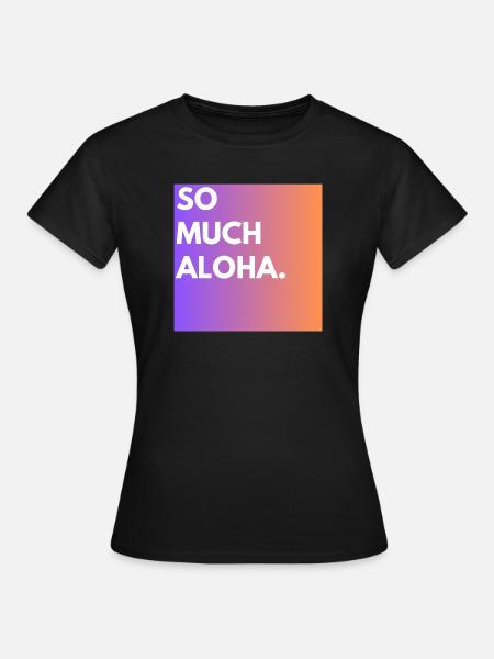 So Much Aloha - Frauen T-Shirt - Schwarz