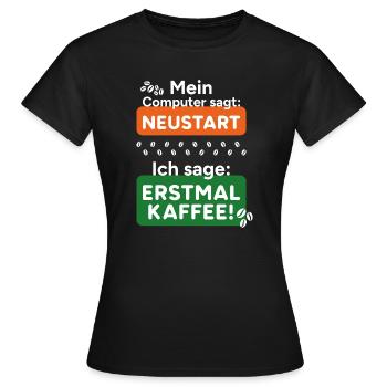 L’ordinateur dit redémarrer Tout d’abord, je dis café ! - T-shirt Femme - noir - Devant - AI Model Female 172 dark (172cm)