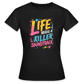 DAS LEBEN BRAUCHT EINEN KILLER-SOUNDTRACK, MUSIK - Frauen T-Shirt - Schwarz - Vorne - AI Model Female 172 dark (172cm)