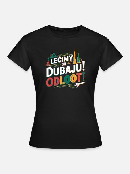 Lecimy! Gdzie? Lecimy do Dubaju! Odlooot! - Koszulka damska - czarny
