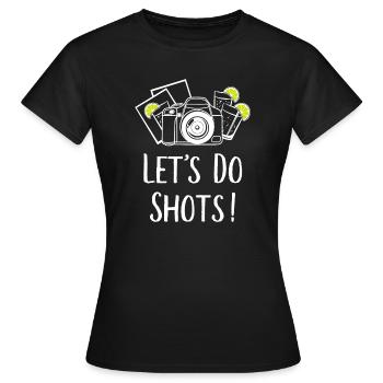 Let's do Shots Fotografie Humor - Frauen T-Shirt - Schwarz - Vorne - AI Model Female 172 dark (172cm)