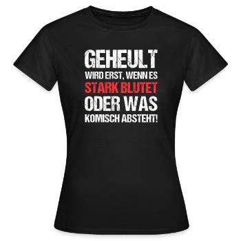 Geheult Wird Erst Wenn Es Stark Blutet - Frauen T-Shirt - Schwarz - Vorne - AI Model Female 172 dark (172cm)