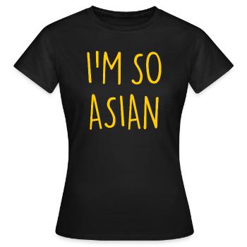 JE SUIS TELLEMENT ASIATIQUE ASIATIQUE Asie - T-shirt Femme - noir - Devant - AI Model Female 172 dark (172cm)