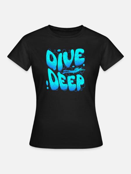 Dive Deep Tauche ein in die Unterwasserwelt - Frauen T-Shirt - Schwarz