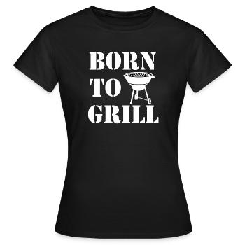 Grillen , Born to Grill - Frauen T-Shirt - Schwarz - Vorne - AI Model Female 172 dark (172cm)