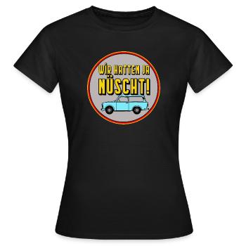Wir hatten ja nüscht - DDR Kult Spruch ,monza man - Frauen T-Shirt - Schwarz - Vorne - AI Model Female 172 dark (172cm)
