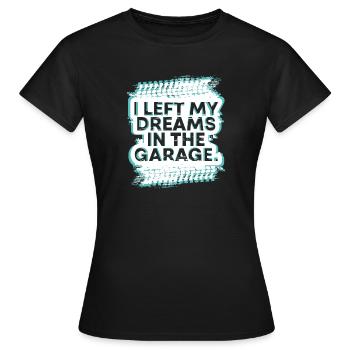 J’ai laissé mes rêves dans le cadeau fanatique de voiture de garage - T-shirt Femme - noir - Devant - AI Model Female 172 dark (172cm)