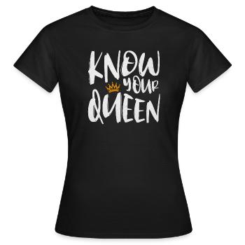 Know Your Queen - Frauen T-Shirt - Schwarz - Vorne - AI Model Female 172 dark (172cm)