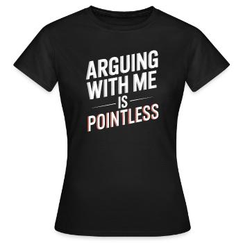 Arguing With Me Is Pointless - Women's T-Shirt - black - Front - AI Model Female 172 dark (172cm)
