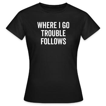 Là où je vais Les ennuis suivent - T-shirt Femme - noir - Devant - AI Model Female 172 dark (172cm)
