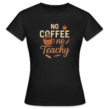 Kein Kaffee, kein Teachy - Frauen T-Shirt - Schwarz - Vorne - AI Model Female 172 dark (172cm)