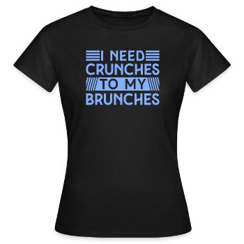 Fitness Motivation Bodybuilder I Need Crunches - Frauen T-Shirt - Schwarz - Vorne - AI Model Female 172 dark (172cm)