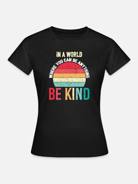 In-A-World-Where-You-Can-Be-Anything-support-Ki - Frauen T-Shirt - Schwarz