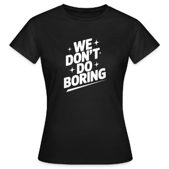 Wir machen keine Langeweile - Frauen T-Shirt - Schwarz - Vorne - AI Model Female 172 dark (172cm)