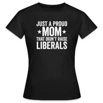 Nur eine stolze Mutter, die keine Liberalen großge - Frauen T-Shirt - Schwarz - Vorne - AI Model Female 172 dark (172cm)