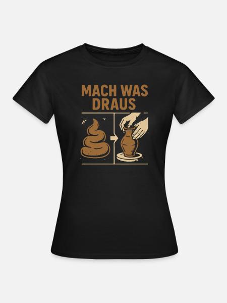 Pottery with excrement - Make something out of it - Women's T-Shirt - black