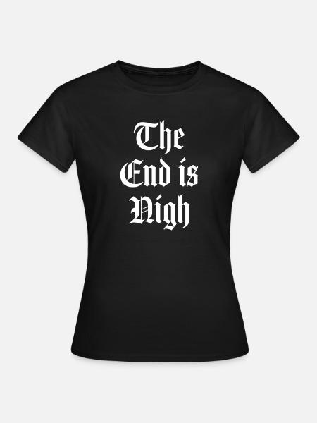 Das Ende ist nah - Frauen T-Shirt - Schwarz