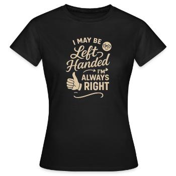 Je suis peut-être gaucher, mais je suis toujours à droite - T-shirt Femme - noir - Devant - AI Model Female 172 dark (172cm)