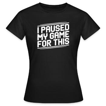 J’ai mis mon jeu en pause pour cela - T-shirt Femme - noir - Devant - AI Model Female 172 dark (172cm)