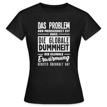 La stupidité mondiale l’emporte sur le réchauffement - T-shirt Femme - noir - Devant - AI Model Female 172 dark (172cm)