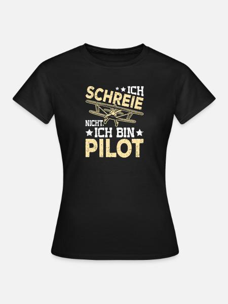 Ich schreie nicht, ich bin Pilot – Lustiges Flugze - Frauen T-Shirt - Schwarz