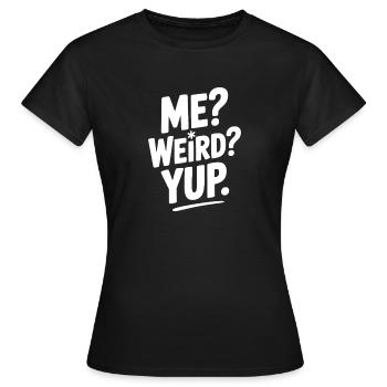 Me? Weird? Yup. - T-shirt Femme - noir - Devant - AI Model Female 172 dark (172cm)