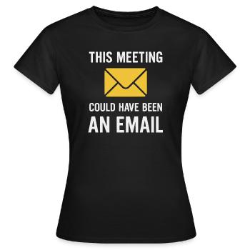 Meeting oder E-Mail - Frauen T-Shirt - Schwarz - Vorne - AI Model Female 172 dark (172cm)