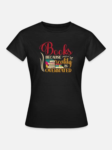 Bücher, denn Realität ist überbewertet - Frauen T-Shirt - Schwarz