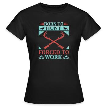 Geboren zum jagen, gezwungen zum arbeiten - Frauen T-Shirt - Schwarz - Vorne - AI Model Female 172 dark (172cm)