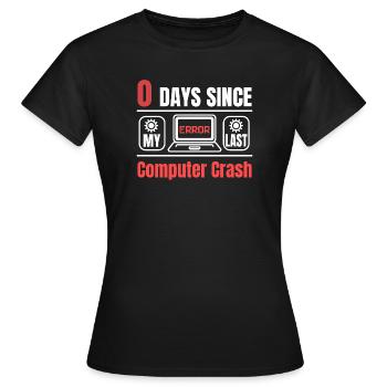 Technical Support 0 Days Since My Last PC Crash - Women's T-Shirt - black - Front - AI Model Female 172 dark (172cm)