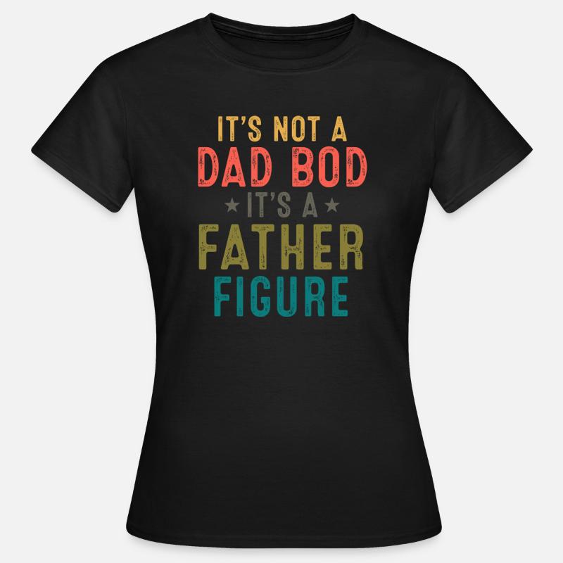 Father Figure: Not a Dad Bod - Women's T-Shirt - black