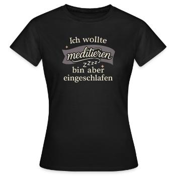 Ich wollte meditieren, bin aber eingeschlafen - Frauen T-Shirt - Schwarz - Vorne - AI Model Female 172 dark (172cm)