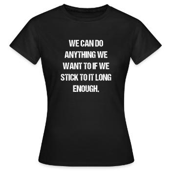 we can do anything we want to if we stick to it - Women's T-Shirt - black - Front - AI Model Female 172 dark (172cm)