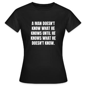 a man doesn't know what he knows until he knows - Women's T-Shirt - black - Front - AI Model Female 172 dark (172cm)