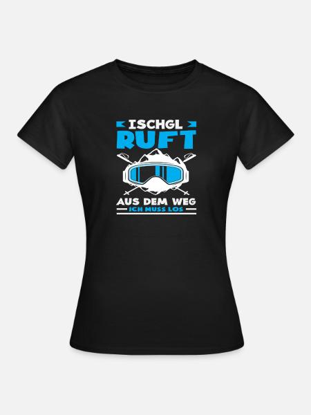 Ischgl Ruft Lustiges Après Ski Alpen Party - Frauen T-Shirt - Schwarz
