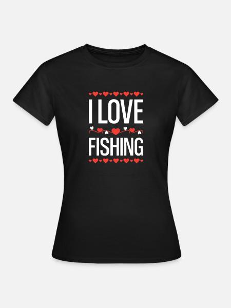 I Love Fishing  - Frauen T-Shirt - Schwarz