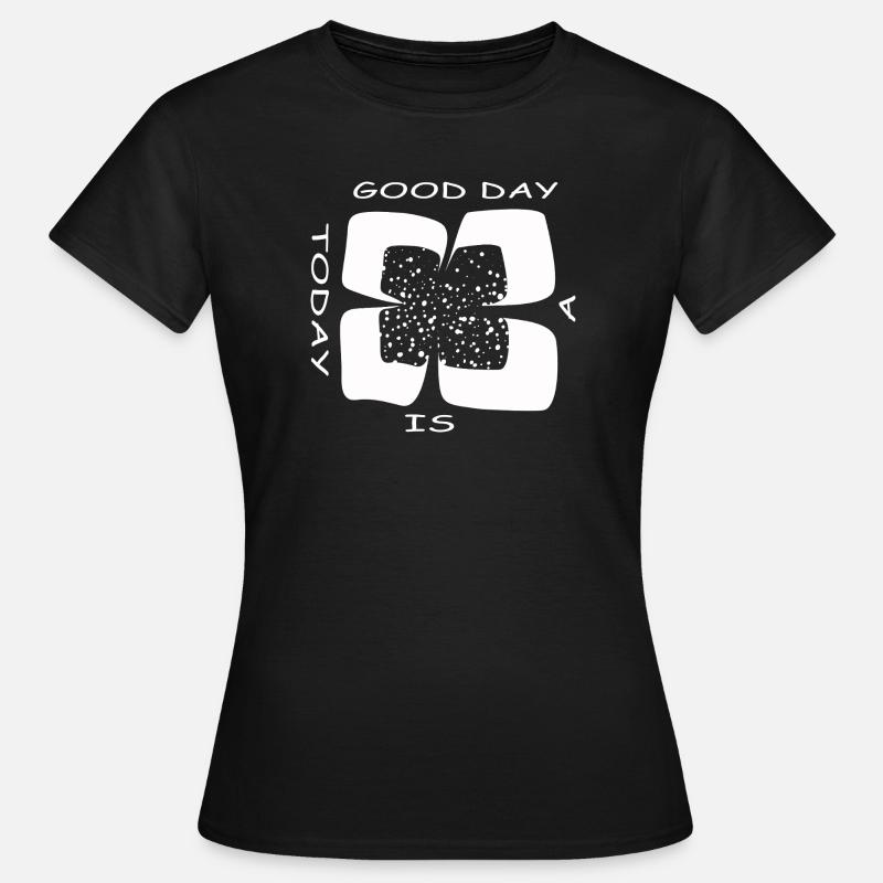 Today is a good day (Four-leaf clover) - Women's T-Shirt - black